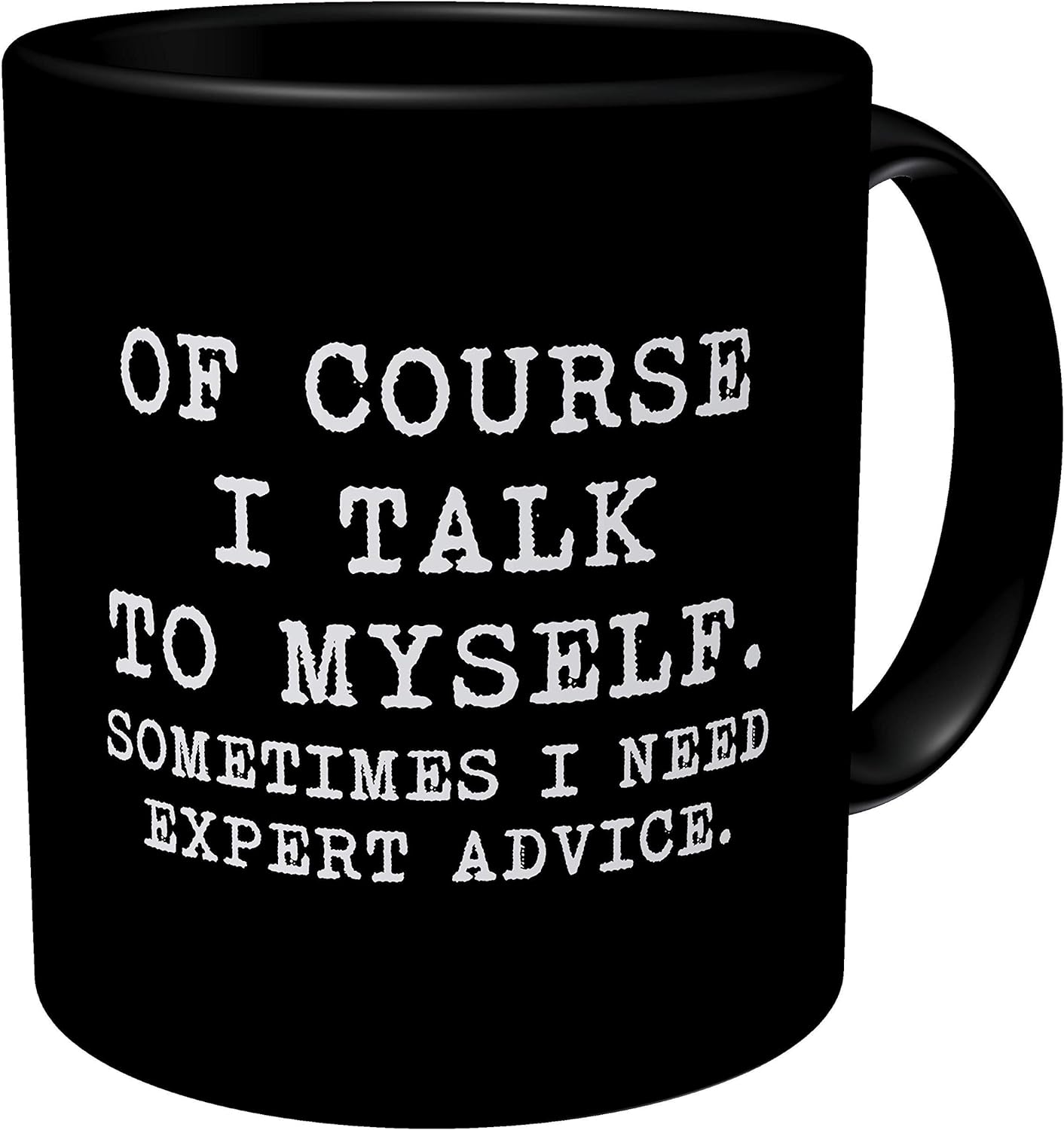 Funny Coffee Mug - Of Course I Talk To Myself, Sometimes I Need Expert Advice